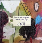 Review: Large Brush Collection & Creekbed Carter Hogan, <i>Split</i>