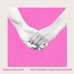 Album Review: Female Gallery, <i>Best Friends Together Forever</i>